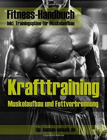 Krafttraining - Muskelaufbau und Fettverbrennung in Rekordzeit! (inkl. Trainingsplan!): Bodybuilding, Fitness und Krafttraining - das effektivste Trainingsprogramm!