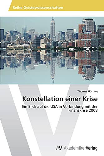 Konstellation einer Krise: Ein Blick auf die USA in Verbindung mit der Finanzkrise 2008