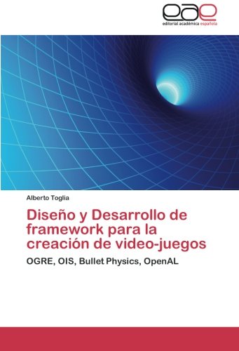 Diseño y Desarrollo de framework para la creación de video-juegos: OGRE, OIS, Bullet Physics, OpenAL