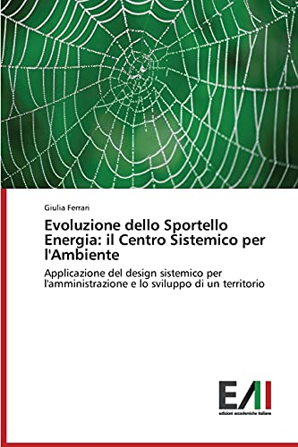 Evoluzione dello Sportello Energia: il Centro Sistemico per l'Ambiente: Applicazione del design sistemico per l'amministrazione e lo sviluppo di un territorio