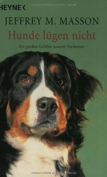 Hunde lügen nicht: Die großen Gefühle unserer Vierbeiner