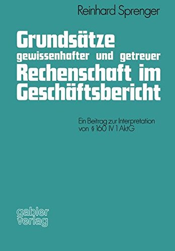 Grundsätze gewissenhafter und getreuer Rechenschaft im Geschäftsbericht: Ein Beitrag zur Interpretation von §160 IV 1 AktG