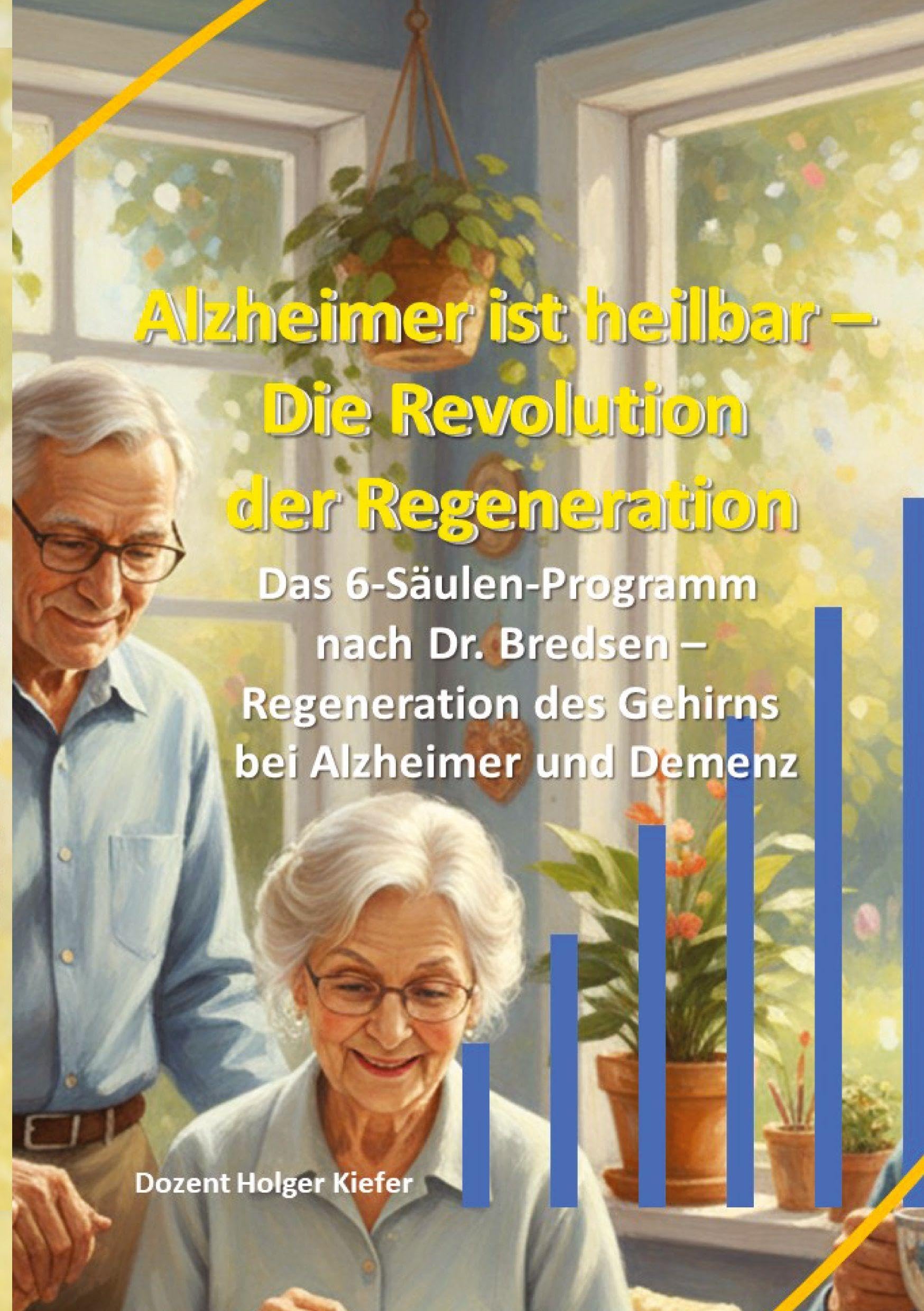 Alzheimer ist heilbar: Die Revolution der Regeneration: Das 6-Säulen-Programm nach Dr. Bredesen – Regeneration des Gehirns bei Alzheimer und Demenz