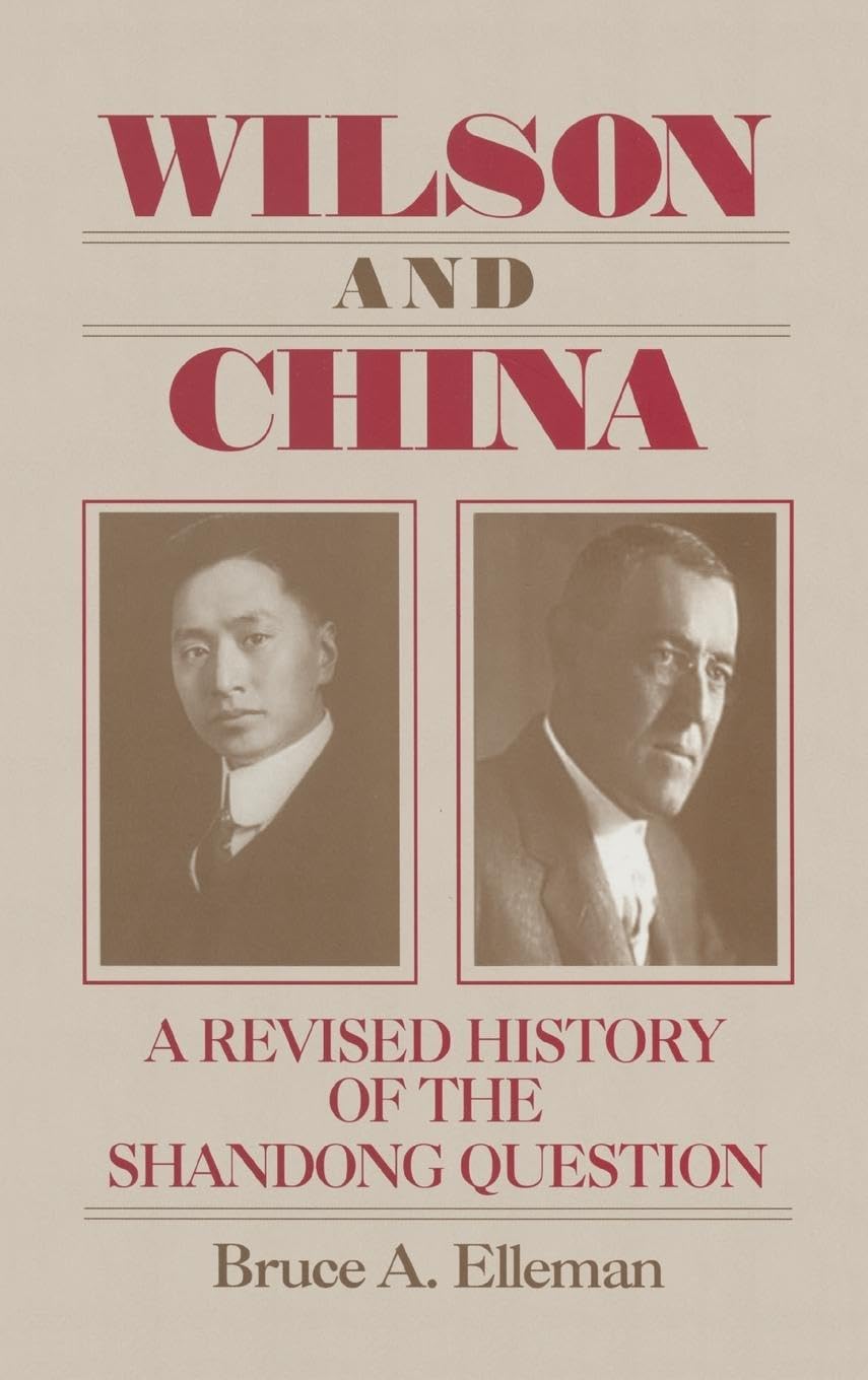 Wilson and China: A Revised History of the Shandong Question: A Revised History of the Shandong Question