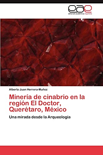 Minería de cinabrio en la región El Doctor, Querétaro, México: Una mirada desde la Arqueología