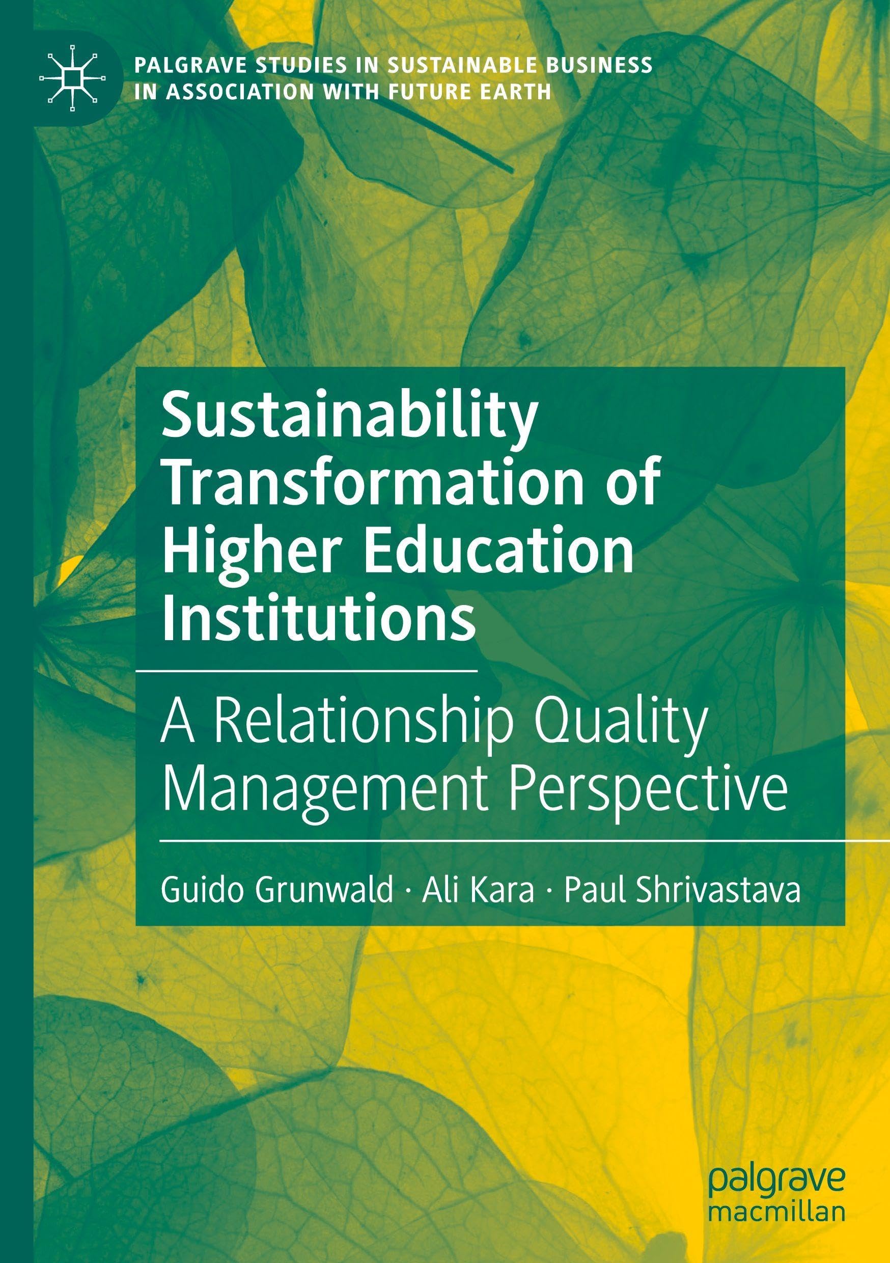 Sustainability Transformation of Higher Education Institutions: A Relationship Quality Management Perspective (Palgrave Studies in Sustainable Business In Association with Future Earth)