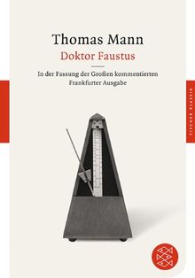 Doktor Faustus: Das Leben des deutschen Tonsetzers Adrian Leverkühn, erzählt von einem Freunde<br /> In der Fassung der Großen kommentierten ... der Großen kommentierten Frankfurter Ausgabe