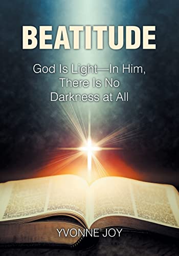 Beatitude: God Is Light - In Him, There Is No Darkness at All
