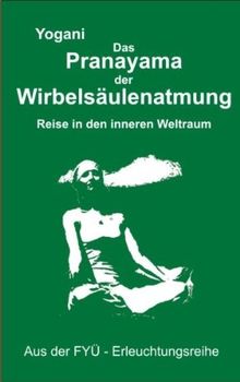 Das Pranayama der Wirbelsäulenatmung: Reise in den inneren Weltraum