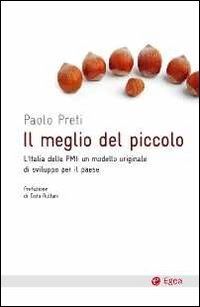 Il meglio del piccolo. L'Italia delle PMI: un modello originale di sviluppo per il Paese (Cultura e società)