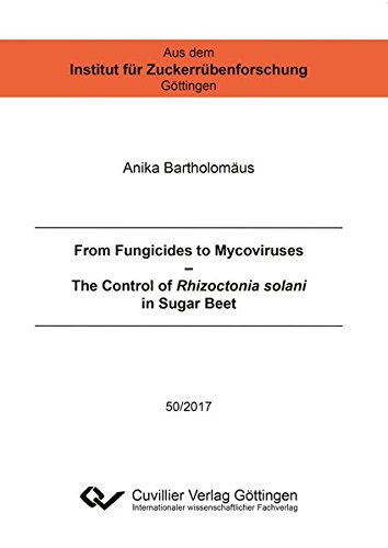 From Fungicides to Mycoviruses: The Control of Rhizoctonia solani in Sugar Beet (Aus dem Institut für Zuckerrübenforschung Göttingen)