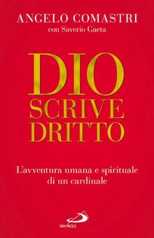 Dio scrive dritto. L'avventura umana e spirituale di un cardinale