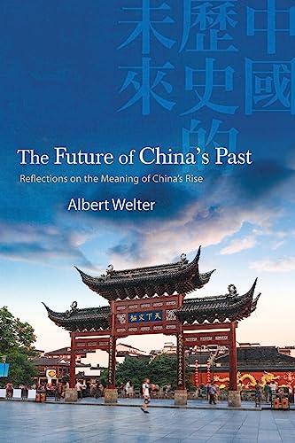 The Future of China's Past: Reflections on the Meaning of China's Rise (Chinese Philosophy and Culture)
