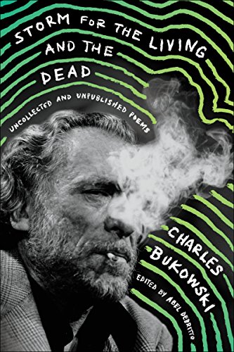 Charles Bukowski Storm For The Living And The Dead, Uncollected And Unpublished Poems