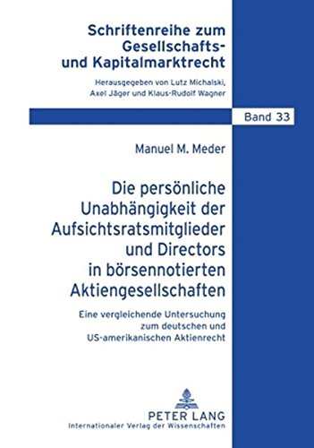 Die persönliche Unabhängigkeit der Aufsichtsratsmitglieder und Directors in börsennotierten Aktiengesellschaften: Eine vergleichende Untersuchung zum ... zum Gesellschafts- und Kapitalmarktrecht)