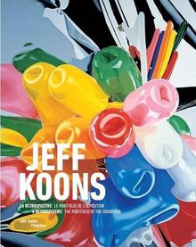 Jeff Koons, la rétrospective : le portfolio de l'exposition. Jeff Koons, a retrospective : the portfolio of the exhibition