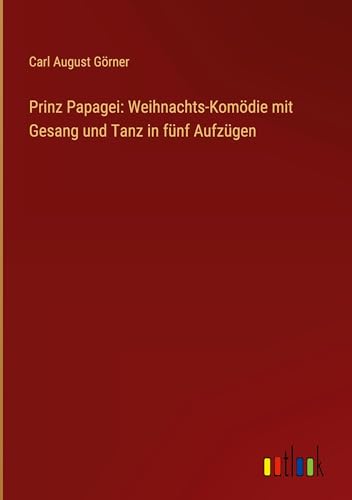 Prinz Papagei: Weihnachts-Komödie mit Gesang und Tanz in fünf Aufzügen
