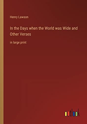 In the Days when the World was Wide and Other Verses: in large print