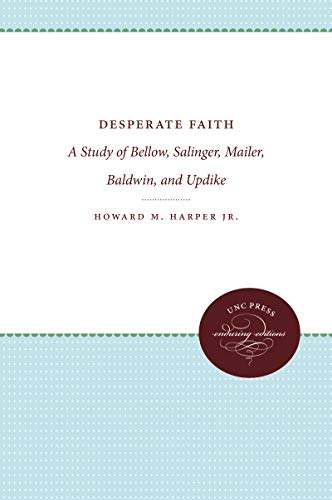 Desperate Faith: A Study of Bellow, Salinger, Mailer, Baldwin, and Updike (Chapel Hill Books)