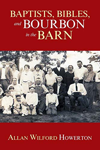 Baptists, Bibles, and Bourbon in the Barn: The Stories, the Characters, and the Haunting Places of a West (O'MG) Kentucky Childhood.