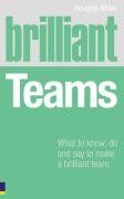 Brilliant Teams: What to Know, Do and Say to Make a Winning Team