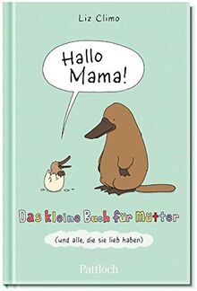 Hallo Mama: Das kleine Buch für Mütter und alle, die sie lieb haben