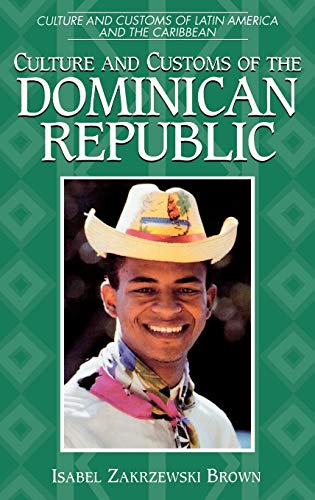 Culture and Customs of the Dominican Republic (Culture and Customs of Latin America and the Caribbean)