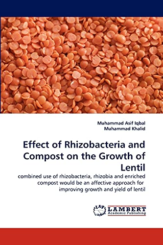 Effect of Rhizobacteria and Compost on the Growth of Lentil: combined use of rhizobacteria, rhizobia and enriched compost would be an affective approach for improving growth and yield of lentil