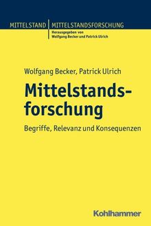 Mittelstandsforschung in Deutschland: Begriffe, Relevanz und Konsequenzen (Mittelstand Und Mittelstandsforschung)