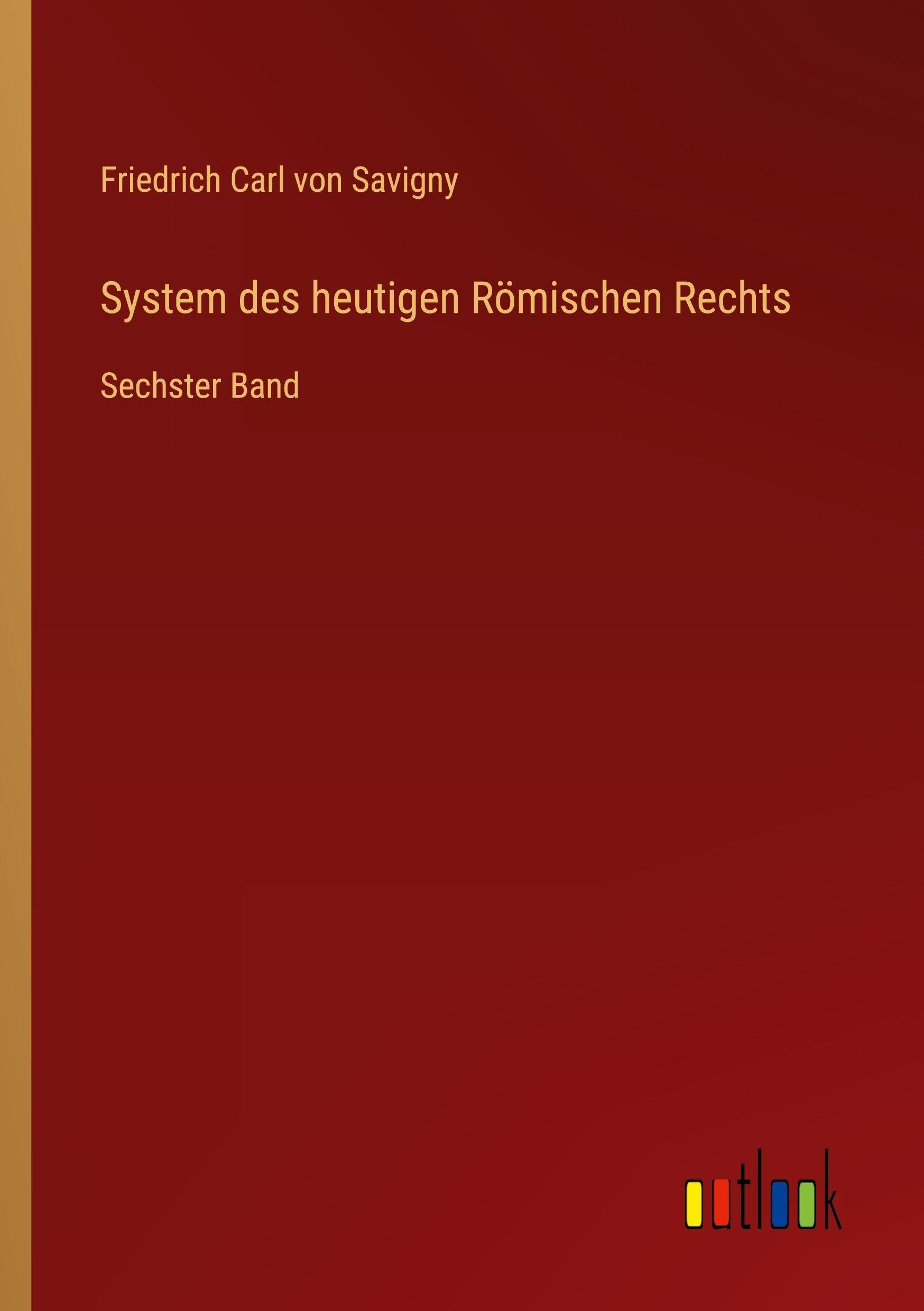 System des heutigen Römischen Rechts: Sechster Band