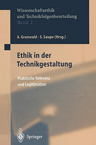 Ethik in der Technikgestaltung: Praktische Relevanz und Legitimation (Ethics of Science and Technology Assessment, 2, Band 2)
