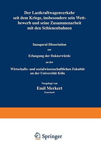 Der Lastkraftwagenverkehr seit dem Kriege, insbesondere sein Wettbewerb und seine Zusammenarbeit mit den Schienenbahnen