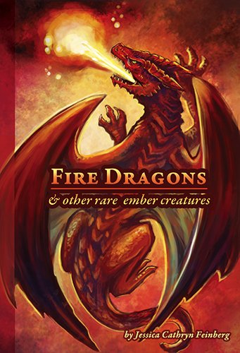 Fire Dragons & Other Rare Ember Creatures: A Field Guide