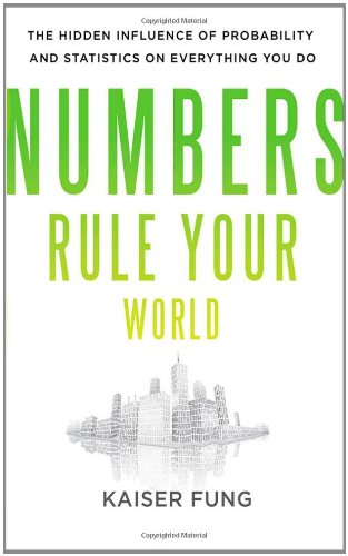 Kaiser Fung Numbers Rule Your World, The Hidden Influence Of Probabilities And Statistics On Everything You Do