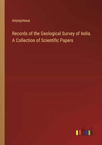 Records of the Geological Survey of India. A Collection of Scientific Papers