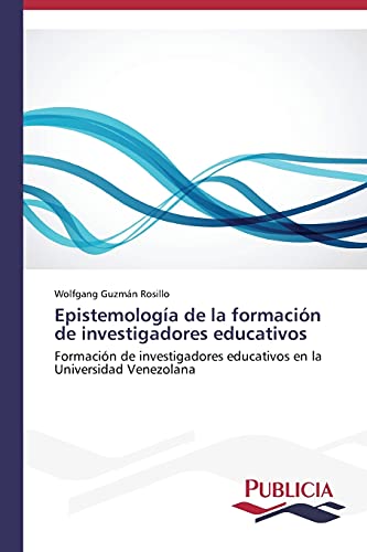 Epistemología de la formación de investigadores educativos: Formación de investigadores educativos en la Universidad Venezolana
