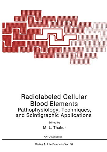 Radiolabeled Cellular Blood Elements: Pathophysiology, Techniques, And Scintigraphic Applications (Nato Science Series A: (Closed)) (NATO Science Series A:, 88, Band 88)
