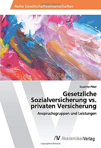 Gesetzliche Sozialversicherung vs. privaten Versicherung: Anspruchsgruppen und Leistungen
