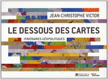 Le dessous des cartes : itinéraires géopolitiques