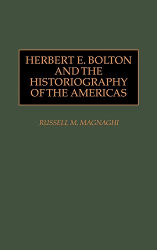 Herbert E. Bolton and the Historiography of the Americas (STUDIES IN HISTORIOGRAPHY)