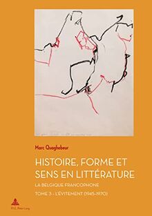 Histoire, forme et sens en littérature : la Belgique francophone. Vol. 3. L'évitement (1945-1970)