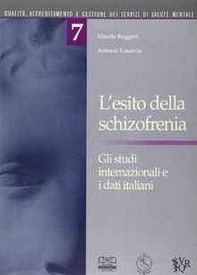 L'esito della schizofrenia. Gli studi internazionali e i dati italiani (Qualità, accredit. gest.serv. salut.ment.)