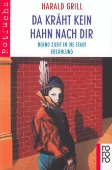 Da kräht kein Hahn nach dir: Bernd zieht in die Stadt: Bernd zieht in die Stadt. Erzählung