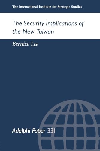 The Security Implicationf of the New Twiwan (Adelphi Papers, 331, Band 331)