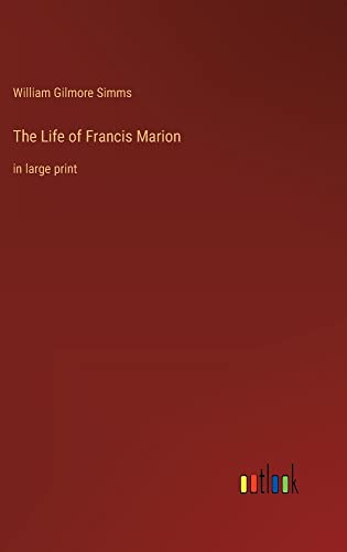 The Life of Francis Marion: in large print