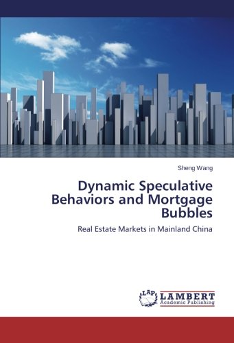 Dynamic Speculative Behaviors and Mortgage Bubbles: Real Estate Markets in Mainland China