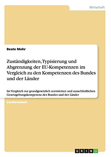 Zuständigkeiten, Typisierung und Abgrenzung der EU-Kompetenzen im Vergleich zu den Kompetenzen des Bundes und der Länder: Im Vergleich zur ... des Bundes und der Länder