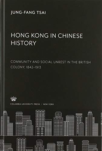 Hong Kong in Chinese History: Community and Social Unrest in the British Colony, 1842-1913