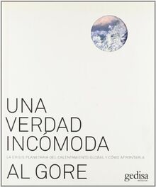 Una verdad incómoda : la crisis planetaria del calentamiento global y cómo afrontarla: La crisis planetaria del calentamiento global y como ... Can Do About It (Libertad Y Cambio, Band 120)