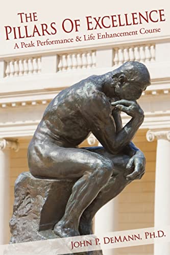 The Pillars Of Excellence: A Peak Performance & Life Enhancement Course: A Peak Performance and Life Enhancement Course